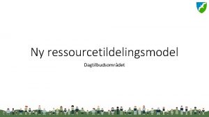 Ny ressourcetildelingsmodel Dagtilbudsomrdet Baggrund Ny indretning p Dagtilbudsomrdet