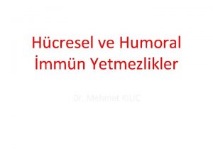 Hcresel ve Humoral mmn Yetmezlikler Dr Mehmet KILI