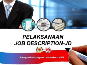 PELAKSANAAN JOB DESCRIPTIONJD Bahagian Pembangunan Kompetensi KKM 4