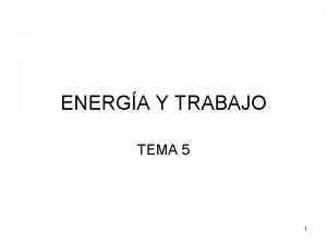 ENERGA Y TRABAJO TEMA 5 1 ENERGA Indica