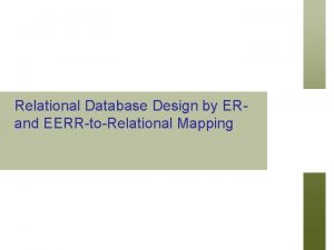 Relational Database Design by ERand EERRtoRelational Mapping Chapter