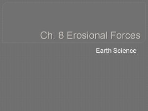 Ch 8 Erosional Forces Earth Science Section 1