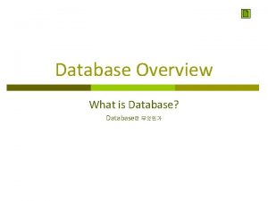 Database Overview What is Database Database Database Intro