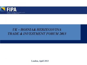 UK BOSNIA HERZEGOVINA TRADE INVESTMENT FORUM 2013 London