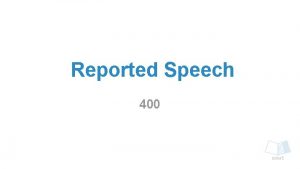 Reported Speech 400 Direct Speech In direct speech