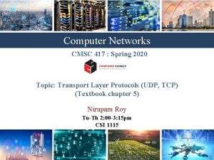 Computer Networks CMSC 417 Spring 2020 Topic Transport