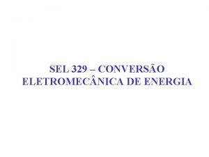 SEL 329 CONVERSO ELETROMEC NICA DE ENERGIA Usinas