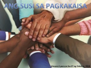 ANG SUSI SA PAGKAKAISA Liksyon 4 para sa