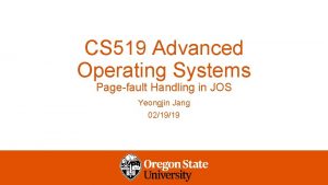 CS 519 Advanced Operating Systems Pagefault Handling in