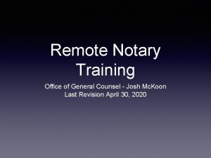 Remote Notary Training Office of General Counsel Josh