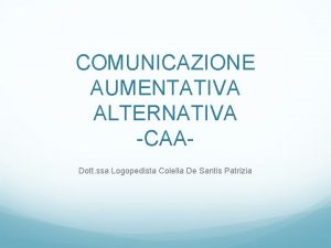 COMUNICAZIONE AUMENTATIVA ALTERNATIVA CAADott ssa Logopedista Colella De