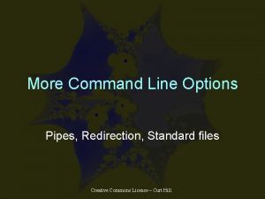 More Command Line Options Pipes Redirection Standard files