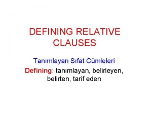 DEFINING RELATIVE CLAUSES Tanmlayan Sfat Cmleleri Defining tanmlayan