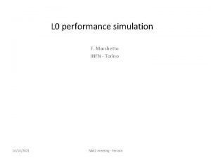 L 0 performance simulation F Marchetto INFN Torino