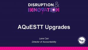 AQu ESTT Upgrades Lane Carr Director of Accountability