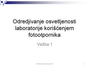 Odredjivanje osvetljenosti laboratorije korienjem fotootpornika Veba 1 Elektronske