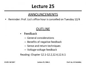 Lecture 25 ANNOUNCEMENTS Reminder Prof Lius office hour