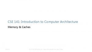 CSE 141 Introduction to Computer Architecture Memory Caches