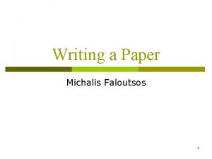 Writing a Paper Michalis Faloutsos 1 Publishing a