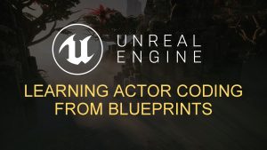 LEARNING ACTOR CODING FROM BLUEPRINTS ACTOR BASICS ACTOR