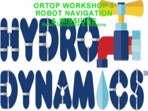 ORTOP WORKSHOP 3 ROBOT NAVIGATION MISSIONS Robot Navigation