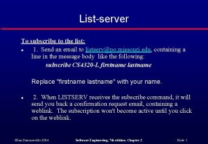 Listserver To subscribe to the list l 1