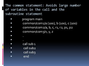 The common statement Avoids large number of variables