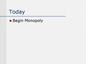 Today n Begin Monopoly Monopoly Chapter 22 Four