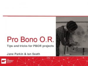 Pro Bono O R Tips and tricks for