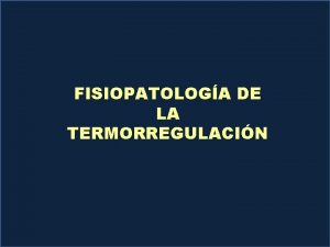 FISIOPATOLOGA DE LA TERMORREGULACIN FIEBRE Y MECANISMOS DE