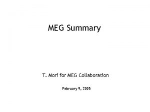 MEG Summary T Mori for MEG Collaboration February