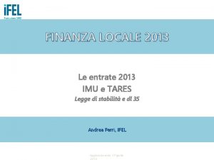 FINANZA LOCALE 2013 Le entrate 2013 IMU e