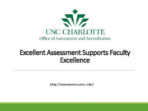 Excellent Assessment Supports Faculty Excellence http assessment uncc