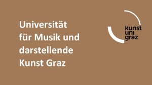 Universitt fr Musik und darstellende Kunst Graz Erasmus