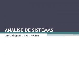 ANLISE DE SISTEMAS Modelagem e arquitetura Arquitetura Software