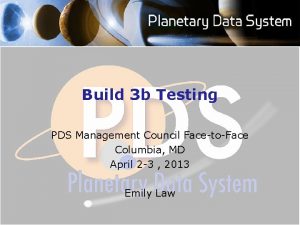 Build 3 b Testing PDS Management Council FacetoFace