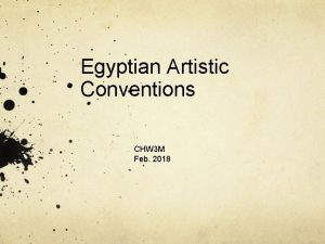 Egyptian Artistic Conventions CHW 3 M Feb 2018