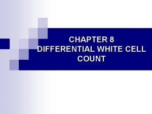 CHAPTER 8 DIFFERENTIAL WHITE CELL COUNT Objectives After