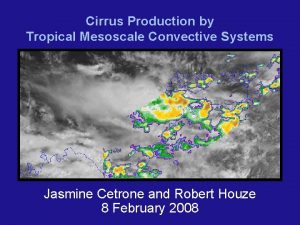 Cirrus Production by Tropical Mesoscale Convective Systems Jasmine