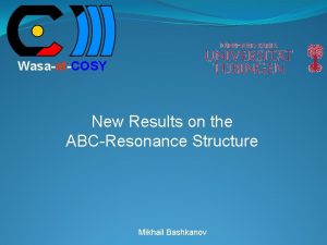 WasaatCOSY New Results on the ABCResonance Structure Mikhail