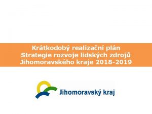 Krtkodob realizan pln Strategie rozvoje lidskch zdroj Jihomoravskho