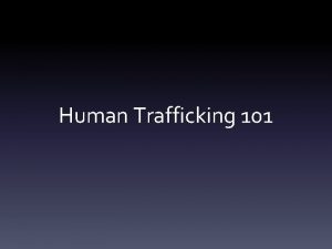 Human Trafficking 101 Christina Sambor Kim Larson Americas