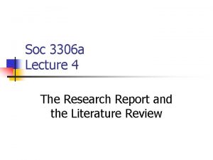 Soc 3306 a Lecture 4 The Research Report