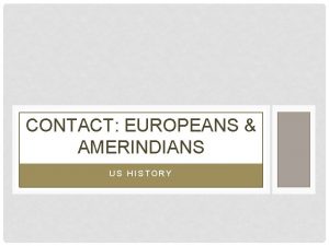 CONTACT EUROPEANS AMERINDIANS US HISTORY OVERVIEW BIG IDEAS