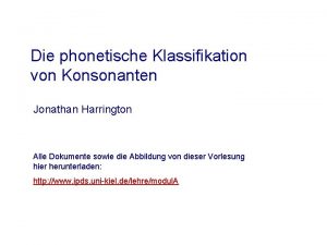 Die phonetische Klassifikation von Konsonanten Jonathan Harrington Alle