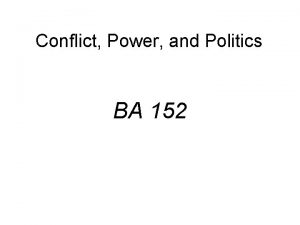 Conflict Power and Politics BA 152 Conflict and