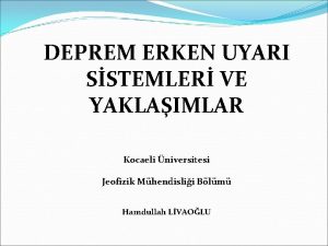 DEPREM ERKEN UYARI SSTEMLER VE YAKLAIMLAR Kocaeli niversitesi