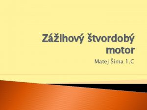 Zihov tvordob motor Matej ima 1 C o