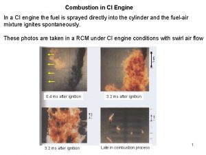 Combustion in CI Engine In a CI engine