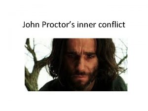 John Proctors inner conflict John Proctor is tormented
